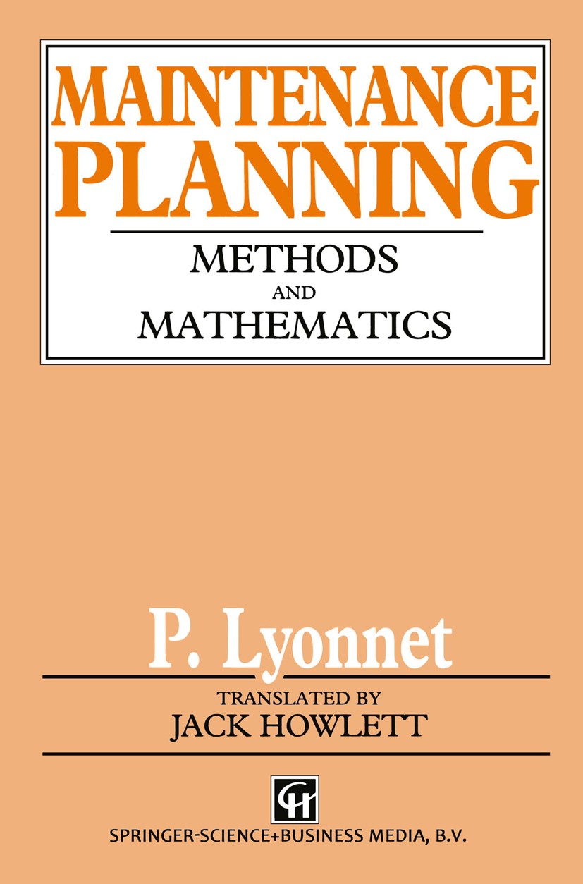 Titlebook: Maintenance Planning; Methods and Mathemat P. Lyonnet Book 1991 Springer Science+Business Media Dordrecht 1991 automation.complexity.engine Titlebook: Maintenance Planning; Methods and Mathemat P. Lyonnet Book 1991 Springer Science+Business Media Dordrecht 1991 automation.complexity.engine