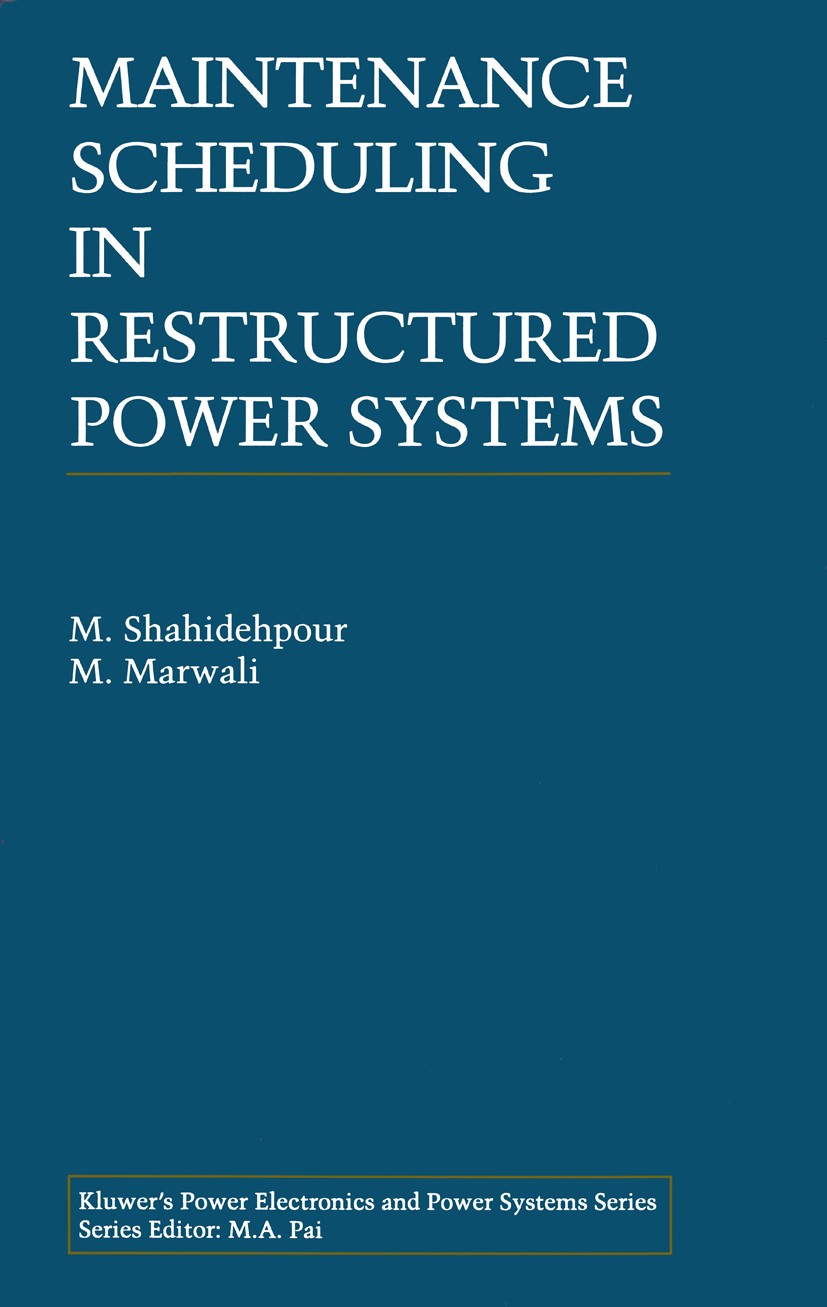 Titlebook: Maintenance Scheduling in Restructured Power Systems; M. Shahidehpour,M. Marwali Book 2000 Springer Science+Business Media New York 2000 P Titlebook: Maintenance Scheduling in Restructured Power Systems; M. Shahidehpour,M. Marwali Book 2000 Springer Science+Business Media New York 2000 P