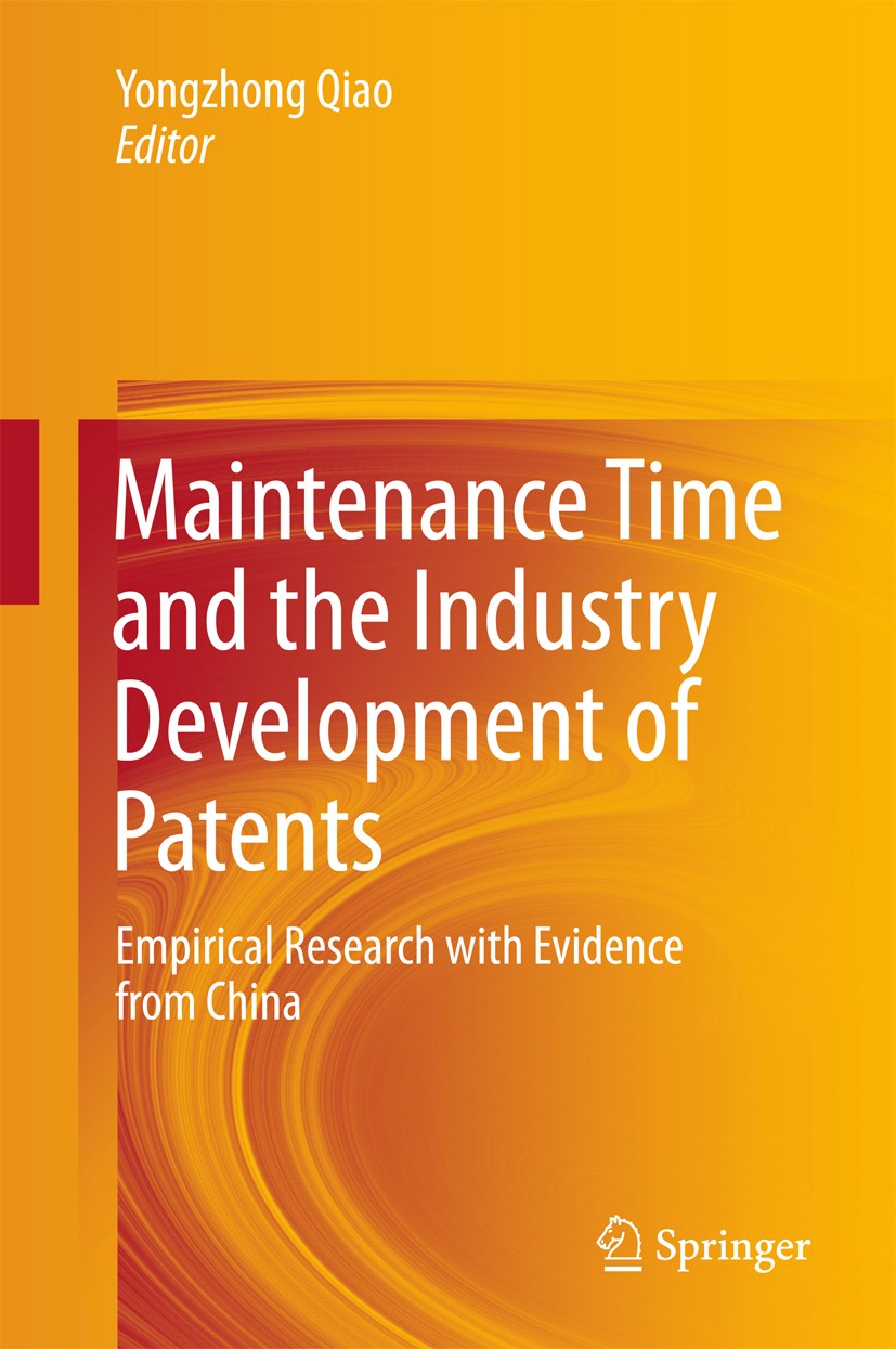 Titlebook: Maintenance Time and the Industry Development of Patents; Empirical Research w Yongzhong Qiao Book 2017 Springer Science+Business Media Sin Titlebook: Maintenance Time and the Industry Development of Patents; Empirical Research w Yongzhong Qiao Book 2017 Springer Science+Business Media Sin