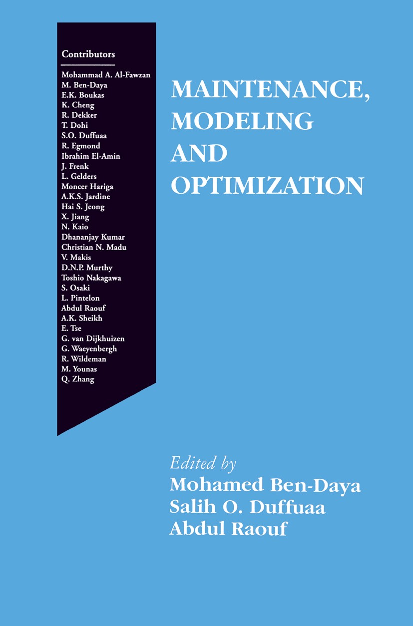 Titlebook: Maintenance, Modeling and Optimization; Mohamed Ben-Daya,Salih O. Duffuaa,Abdul Raouf Book 2000 Springer Science+Business Media New York 2 Titlebook: Maintenance, Modeling and Optimization; Mohamed Ben-Daya,Salih O. Duffuaa,Abdul Raouf Book 2000 Springer Science+Business Media New York 2