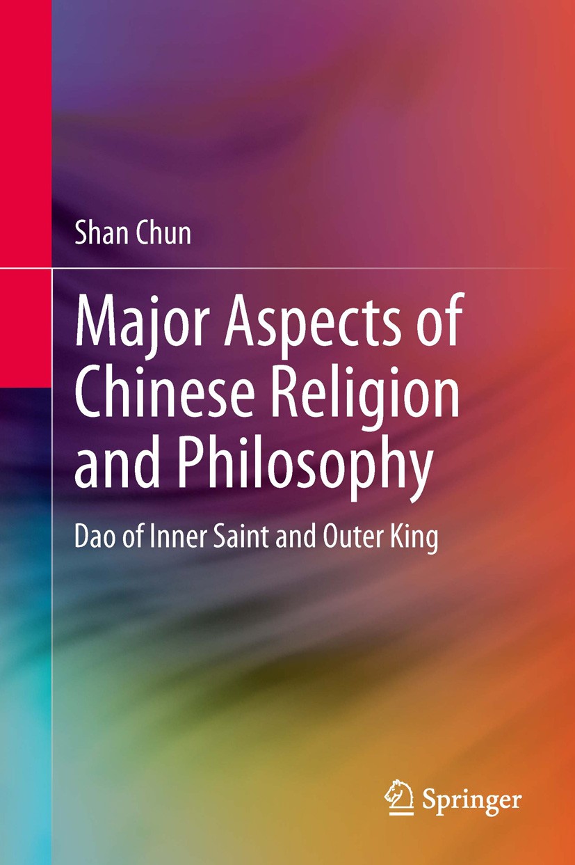 Titlebook: Major Aspects of Chinese Religion and Philosophy; Dao of Inner Saint a Chun Shan Book 2012 Springer-Verlag Berlin Heidelberg 2012 heart-nat Titlebook: Major Aspects of Chinese Religion and Philosophy; Dao of Inner Saint a Chun Shan Book 2012 Springer-Verlag Berlin Heidelberg 2012 heart-nat