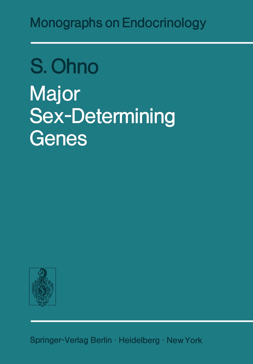 Titlebook: Major Sex-Determining Genes; Susumu Ohno Book 1979 Springer-Verlag Berlin · Heidelberg 1979 animals.genes.sex Titlebook: Major Sex-Determining Genes; Susumu Ohno Book 1979 Springer-Verlag Berlin · Heidelberg 1979 animals.genes.sex