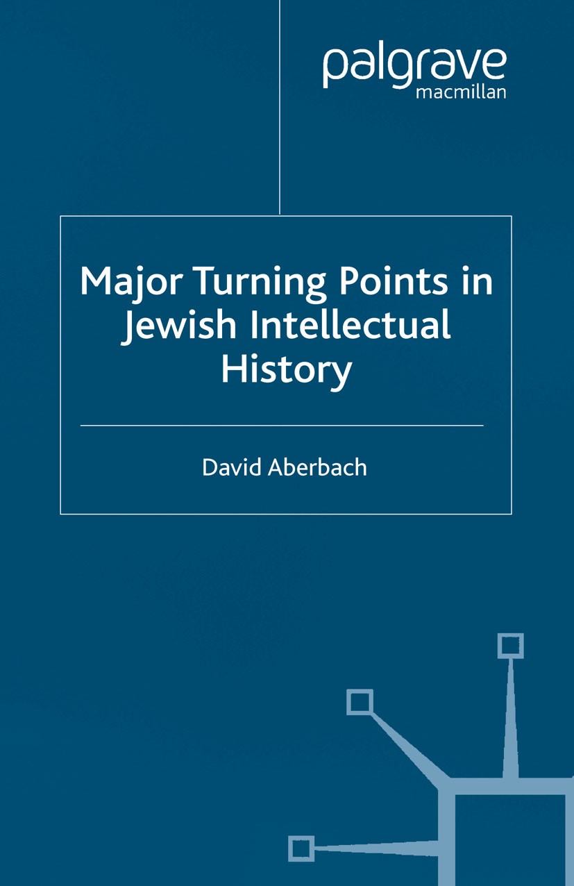 Titlebook: Major Turning Points in Jewish Intellectual History; David Aberbach Book 2003 Palgrave Macmillan, a division of Macmillan Publishers Limit Titlebook: Major Turning Points in Jewish Intellectual History; David Aberbach Book 2003 Palgrave Macmillan, a division of Macmillan Publishers Limit
