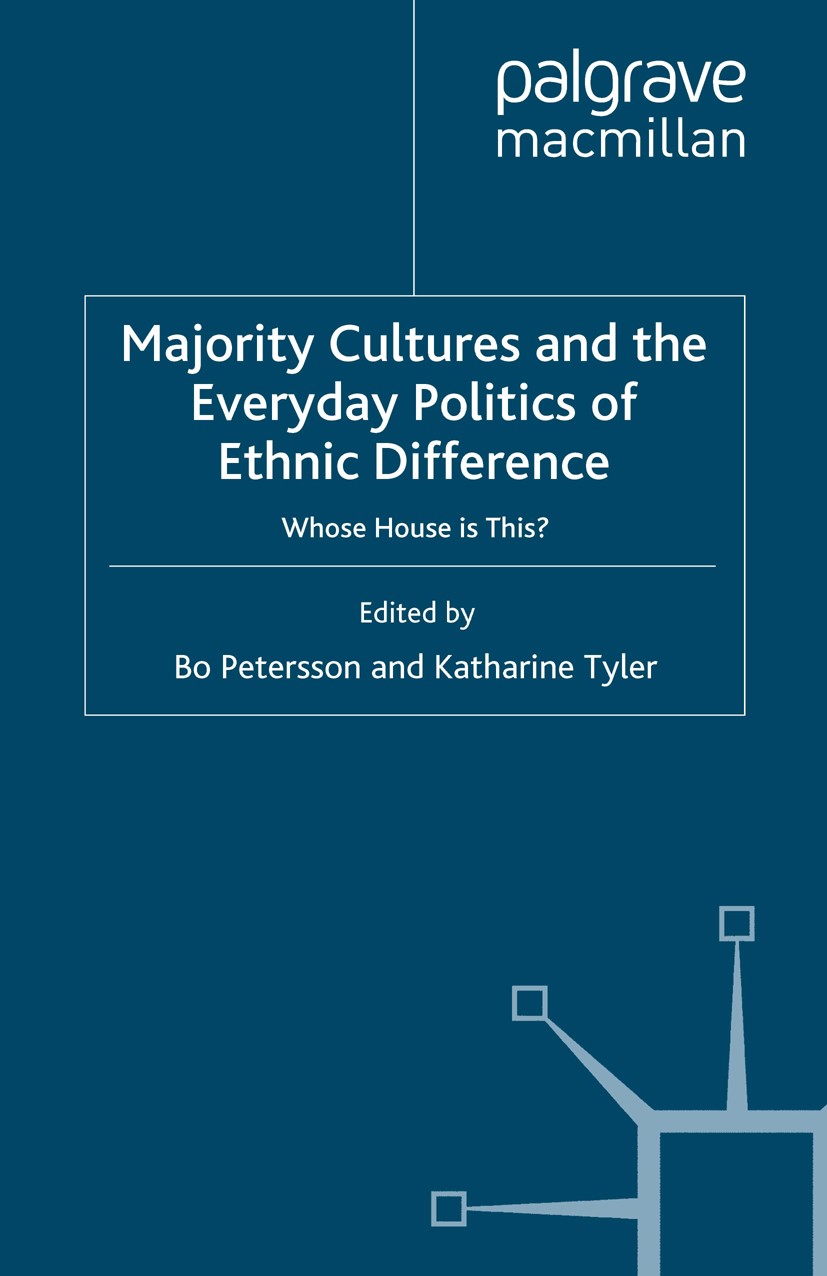 Titlebook: Majority Cultures and the Everyday Politics of Ethnic Difference; Whose House is This? Bo Petersson (Professor of Political Science, Depu B Titlebook: Majority Cultures and the Everyday Politics of Ethnic Difference; Whose House is This? Bo Petersson (Professor of Political Science, Depu B