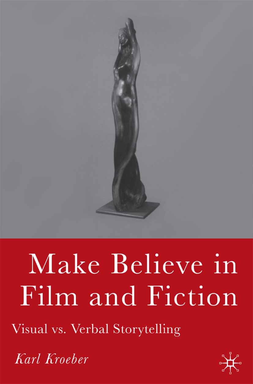 Titlebook: Make Believe in Film and Fiction; Visual vs. Verbal St Karl Kroeber Book 2006 Karl Kroeber 2006 corpus.culture.ethics.expectation.experienc Titlebook: Make Believe in Film and Fiction; Visual vs. Verbal St Karl Kroeber Book 2006 Karl Kroeber 2006 corpus.culture.ethics.expectation.experienc