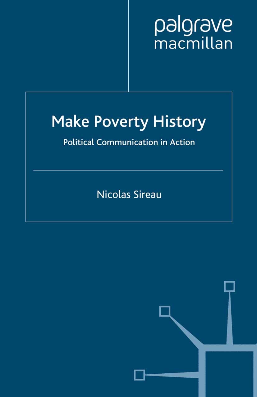 Titlebook: Make Poverty History; Political Communicat Nicolas Sireau Book 2009 Palgrave Macmillan, a division of Macmillan Publishers Limited 2009 gov Titlebook: Make Poverty History; Political Communicat Nicolas Sireau Book 2009 Palgrave Macmillan, a division of Macmillan Publishers Limited 2009 gov