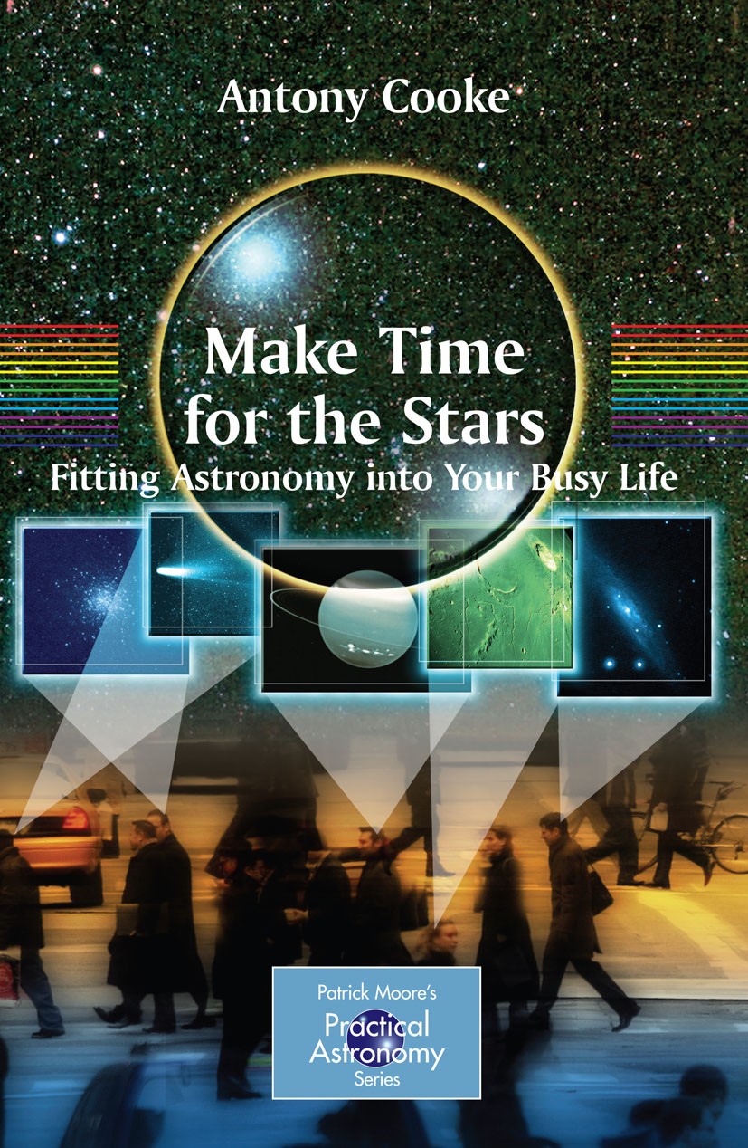Titlebook: Make Time for the Stars; Fitting Astronomy in Antony Cooke Book 20091st edition Springer-Verlag New York 2009 Amateur Astronomy.Astronomica Titlebook: Make Time for the Stars; Fitting Astronomy in Antony Cooke Book 20091st edition Springer-Verlag New York 2009 Amateur Astronomy.Astronomica