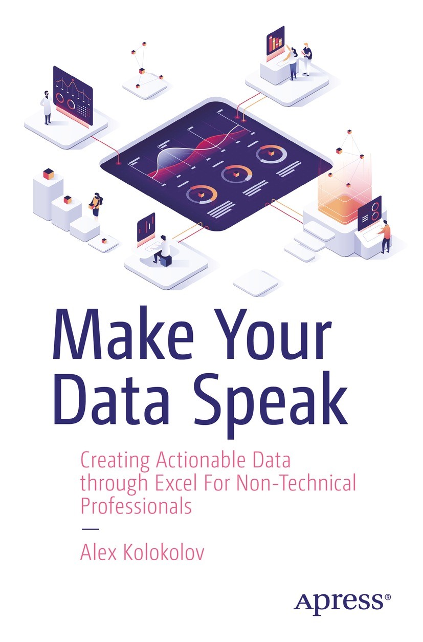 Titlebook: Make Your Data Speak; Creating Actionable Alex Kolokolov Book 2023 Alex Kolokolov 2023 data.dashboard.MS Excel.visualizations.KPI.data lab Titlebook: Make Your Data Speak; Creating Actionable Alex Kolokolov Book 2023 Alex Kolokolov 2023 data.dashboard.MS Excel.visualizations.KPI.data lab