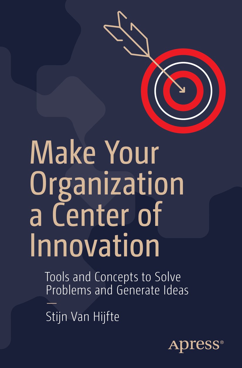 Titlebook: Make Your Organization a Center of Innovation; Tools and Concepts t Stijn Van Hijfte Book 2020 Stijn Van Hijfte 2020 Innovation.idea genera Titlebook: Make Your Organization a Center of Innovation; Tools and Concepts t Stijn Van Hijfte Book 2020 Stijn Van Hijfte 2020 Innovation.idea genera