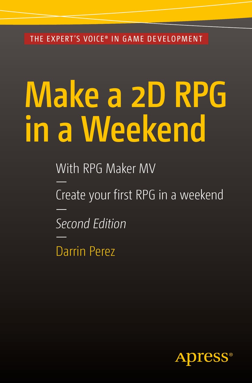 Titlebook: Make a 2D RPG in a Weekend; Second Edition: With Darrin Perez Book 2015 Darrin Perez 2015 RPG.Role-playing Game.Game Development.RPG Maker Titlebook: Make a 2D RPG in a Weekend; Second Edition: With Darrin Perez Book 2015 Darrin Perez 2015 RPG.Role-playing Game.Game Development.RPG Maker