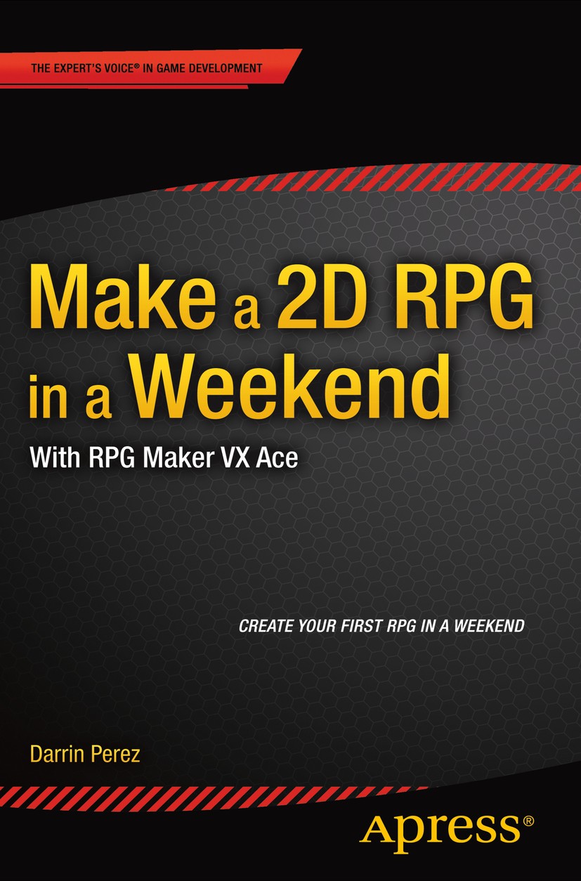 Titlebook: Make a 2D RPG in a Weekend; With RPG Maker VX Ac Darrin Perez Book 2015 Darrin Perez 2015 Titlebook: Make a 2D RPG in a Weekend; With RPG Maker VX Ac Darrin Perez Book 2015 Darrin Perez 2015