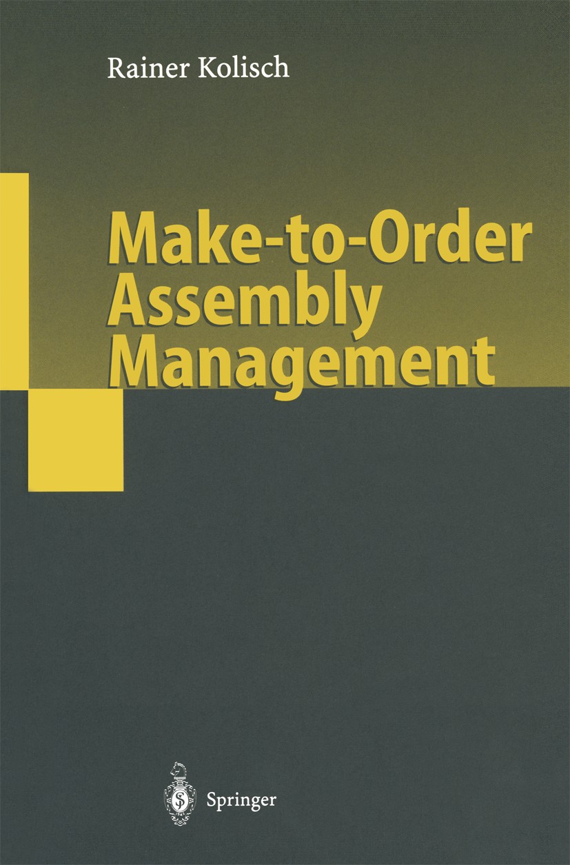Titlebook: Make-to-Order Assembly Management; Rainer Kolisch Book 2001 Springer-Verlag Berlin Heidelberg 2001 Assembly.Fabrikorganisation.Lotsizing.M Titlebook: Make-to-Order Assembly Management; Rainer Kolisch Book 2001 Springer-Verlag Berlin Heidelberg 2001 Assembly.Fabrikorganisation.Lotsizing.M
