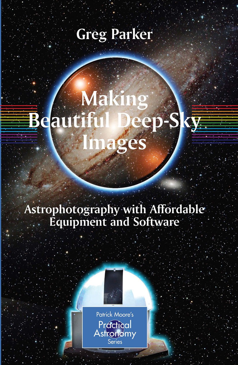 Titlebook: Making Beautiful Deep-Sky Images; Astrophotography wit Greg Parker Book 20071st edition Springer-Verlag New York 2007 CCD.CCD Astrophotogra Titlebook: Making Beautiful Deep-Sky Images; Astrophotography wit Greg Parker Book 20071st edition Springer-Verlag New York 2007 CCD.CCD Astrophotogra