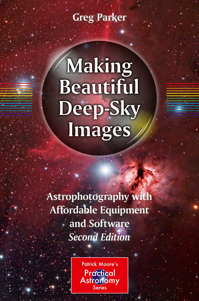 Titlebook: Making Beautiful Deep-Sky Images; Astrophotography wit Greg Parker Book 2017Latest edition Springer International Publishing Switzerland 20 Titlebook: Making Beautiful Deep-Sky Images; Astrophotography wit Greg Parker Book 2017Latest edition Springer International Publishing Switzerland 20