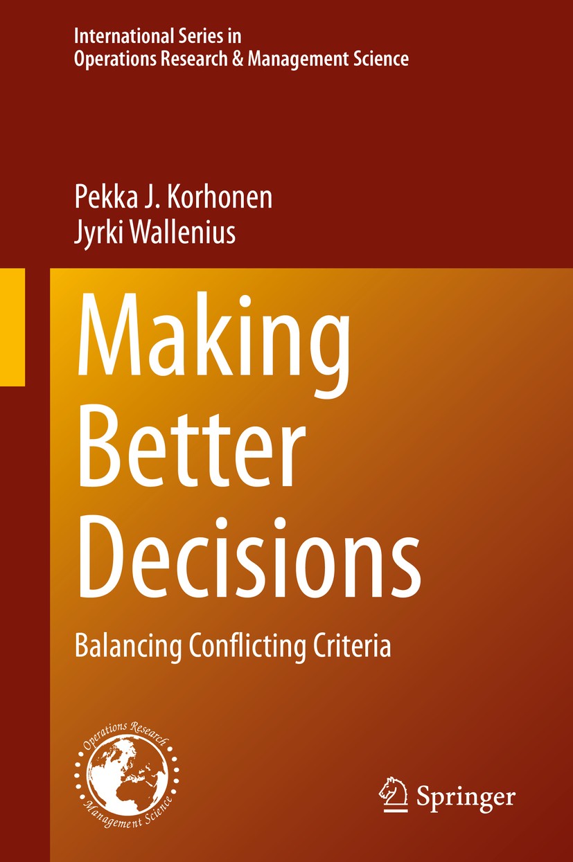 Titlebook: Making Better Decisions; Balancing Conflictin Pekka J. Korhonen,Jyrki Wallenius Book 2020 Springer Nature Switzerland AG 2020 Decision supp Titlebook: Making Better Decisions; Balancing Conflictin Pekka J. Korhonen,Jyrki Wallenius Book 2020 Springer Nature Switzerland AG 2020 Decision supp