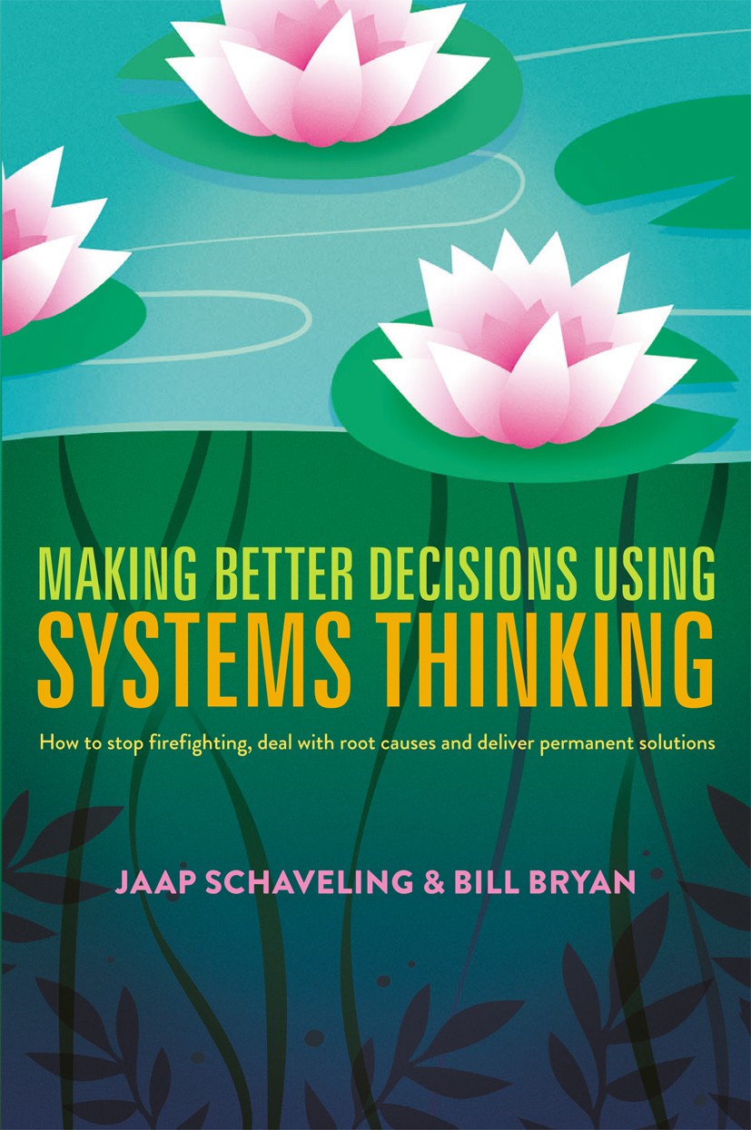 Titlebook: Making Better Decisions Using Systems Thinking; How to stop firefigh Jaap Schaveling,Bill Bryan Book 2018 The Editor(s) (if applicable) and Titlebook: Making Better Decisions Using Systems Thinking; How to stop firefigh Jaap Schaveling,Bill Bryan Book 2018 The Editor(s) (if applicable) and