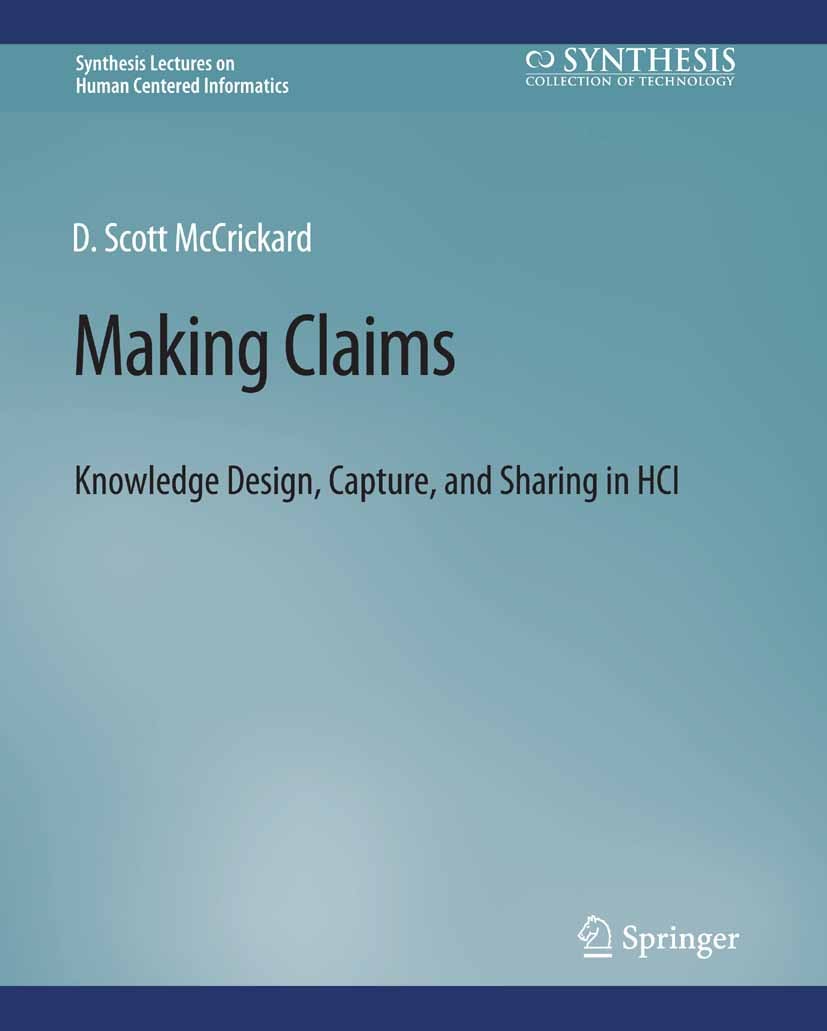 Titlebook: Making Claims; Knowledge Design, Ca D. Scott McCrickard Book 2012 Springer Nature Switzerland AG 2012 Titlebook: Making Claims; Knowledge Design, Ca D. Scott McCrickard Book 2012 Springer Nature Switzerland AG 2012