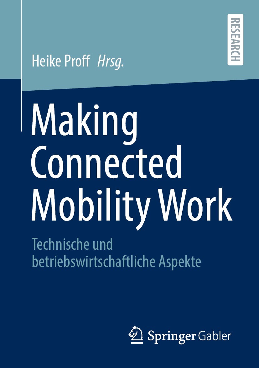 Titlebook: Making Connected Mobility Work; Technische und betri Heike Proff Book 2021 Der/die Herausgeber bzw. der/die Autor(en), exklusiv lizenziert Titlebook: Making Connected Mobility Work; Technische und betri Heike Proff Book 2021 Der/die Herausgeber bzw. der/die Autor(en), exklusiv lizenziert