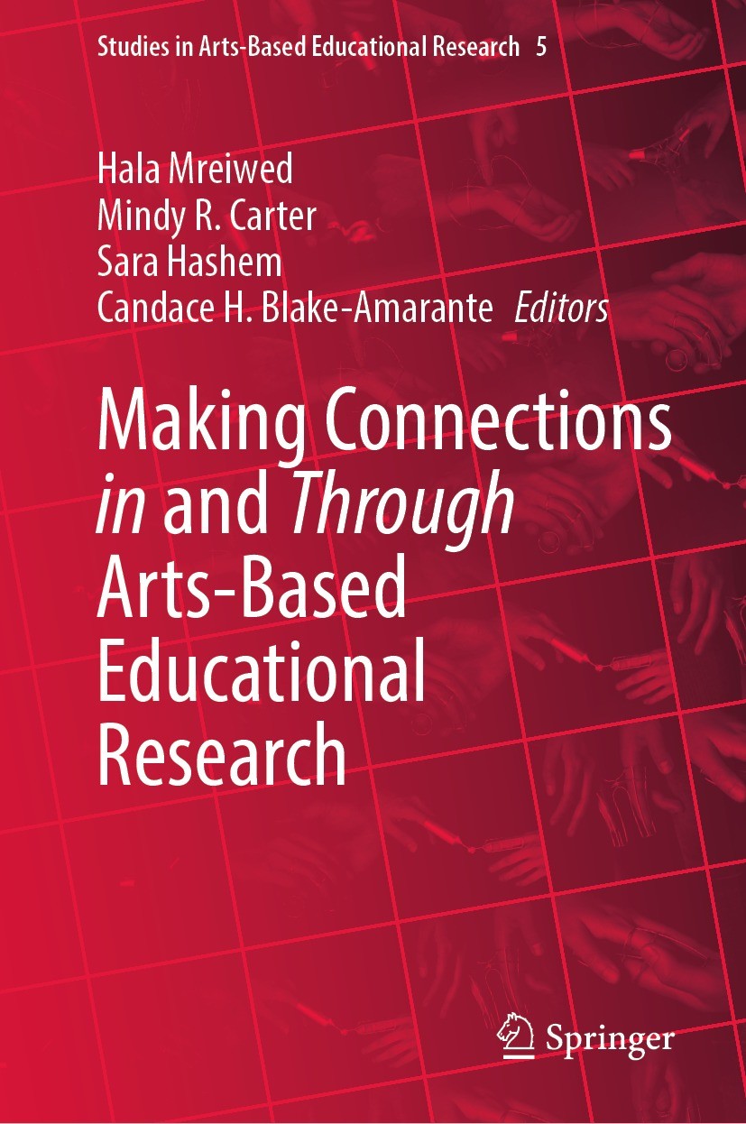 Titlebook: Making Connections in and Through Arts-Based Educational Research; Hala Mreiwed,Mindy R. Carter,Candace H. Blake-Amar Book 2023 The Editor Titlebook: Making Connections in and Through Arts-Based Educational Research; Hala Mreiwed,Mindy R. Carter,Candace H. Blake-Amar Book 2023 The Editor