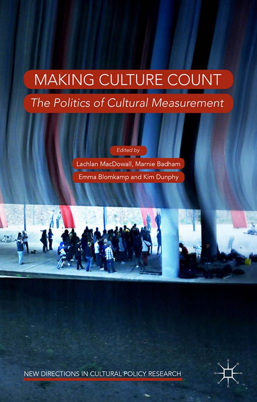 Titlebook: Making Culture Count; The Politics of Cult Lachlan MacDowall,Marnie Badham,Kim Dunphy Book 2015 The Editor(s) (if applicable) and The Autho Titlebook: Making Culture Count; The Politics of Cult Lachlan MacDowall,Marnie Badham,Kim Dunphy Book 2015 The Editor(s) (if applicable) and The Autho