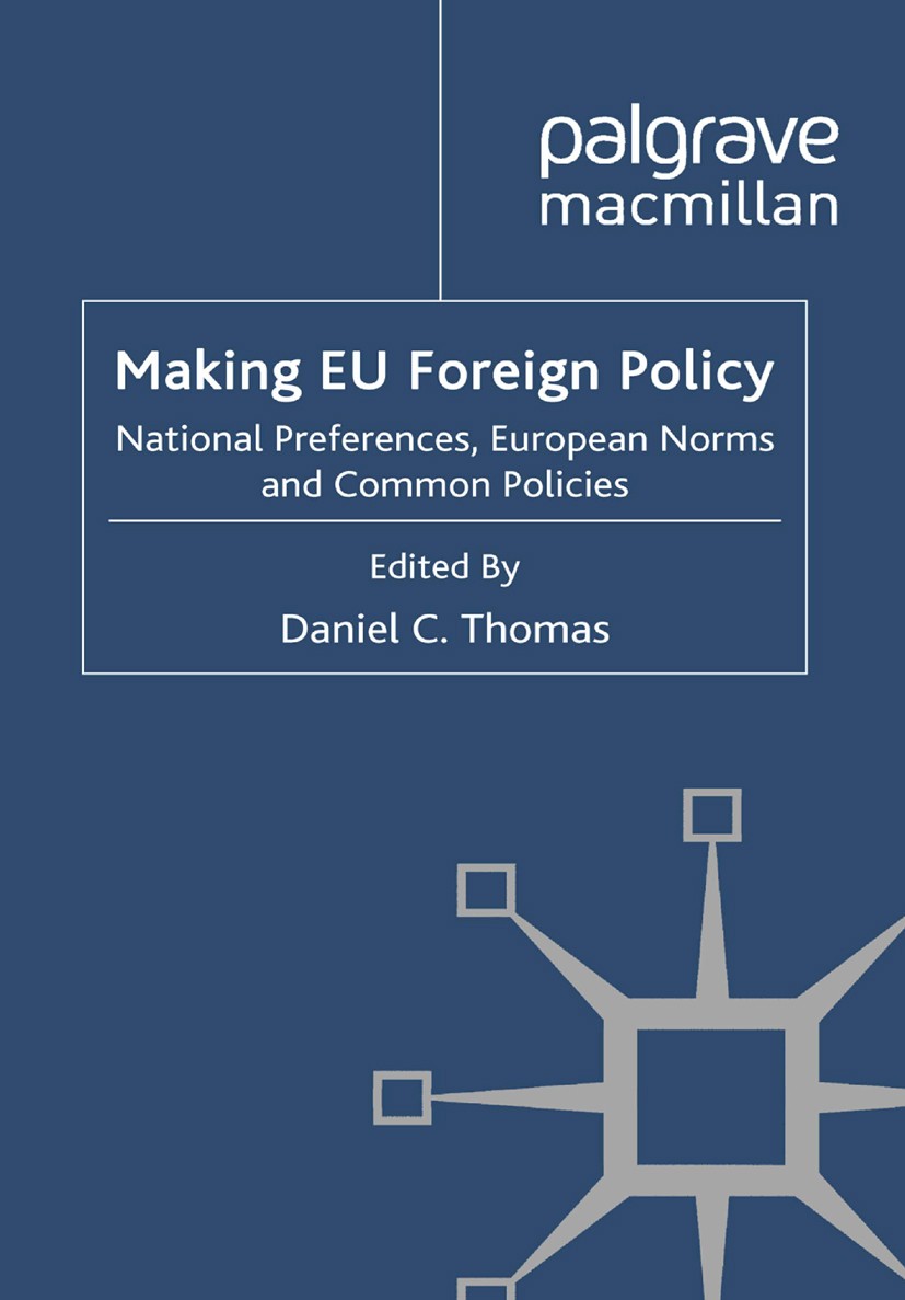 Titlebook: Making EU Foreign Policy; National Preferences Daniel C. Thomas Book 2011 Palgrave Macmillan, a division of Macmillan Publishers Limited 20 Titlebook: Making EU Foreign Policy; National Preferences Daniel C. Thomas Book 2011 Palgrave Macmillan, a division of Macmillan Publishers Limited 20