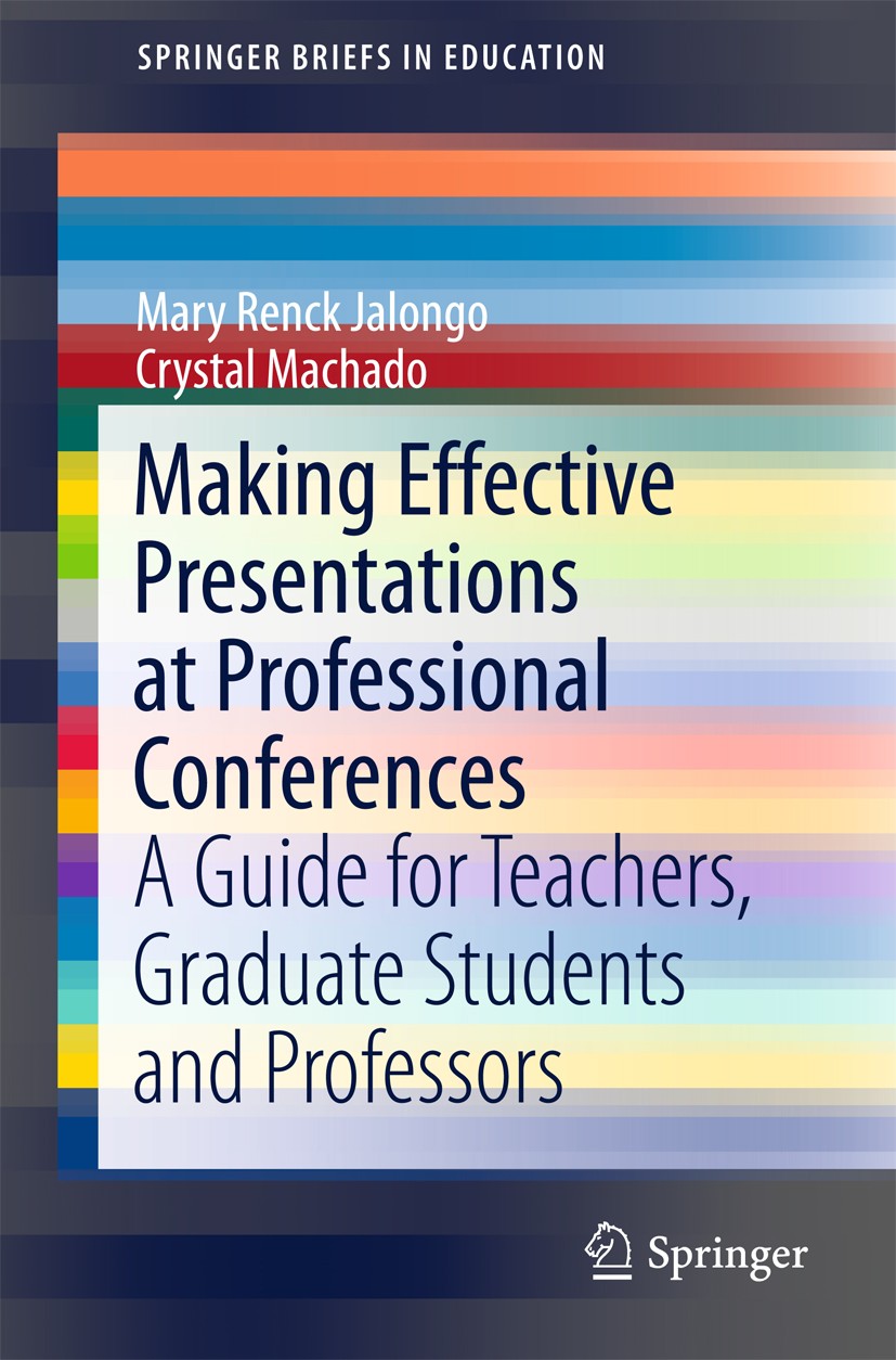 Titlebook: Making Effective Presentations at Professional Conferences; A Guide for Teachers Mary Renck Jalongo,Crystal Machado Textbook 2016 The Autho Titlebook: Making Effective Presentations at Professional Conferences; A Guide for Teachers Mary Renck Jalongo,Crystal Machado Textbook 2016 The Autho