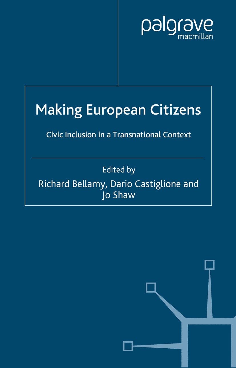 Titlebook: Making European Citizens; Civic Inclusion in a Richard Bellamy (Professor of Political Science an Book 2006 Palgrave Macmillan, a division Titlebook: Making European Citizens; Civic Inclusion in a Richard Bellamy (Professor of Political Science an Book 2006 Palgrave Macmillan, a division