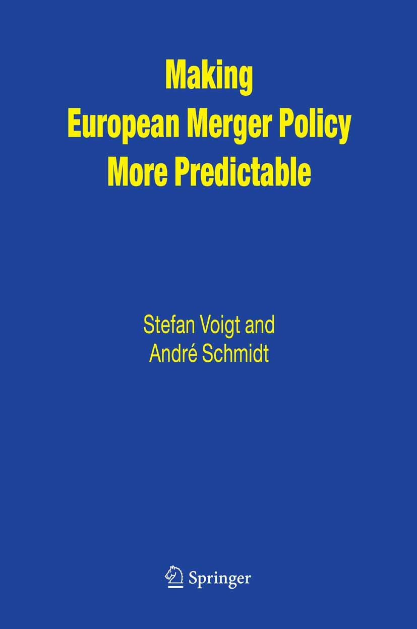 Titlebook: Making European Merger Policy More Predictable; Stefan Voigt,André Schmidt Book 2005 Springer-Verlag US 2005 Industrial Organization.compe Titlebook: Making European Merger Policy More Predictable; Stefan Voigt,André Schmidt Book 2005 Springer-Verlag US 2005 Industrial Organization.compe