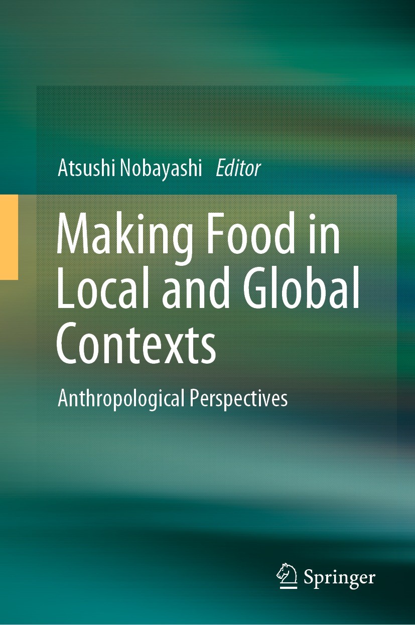 Titlebook: Making Food in Local and Global Contexts; Anthropological Pers Atsushi Nobayashi Conference proceedings 2022 The Editor(s) (if applicable) Titlebook: Making Food in Local and Global Contexts; Anthropological Pers Atsushi Nobayashi Conference proceedings 2022 The Editor(s) (if applicable)
