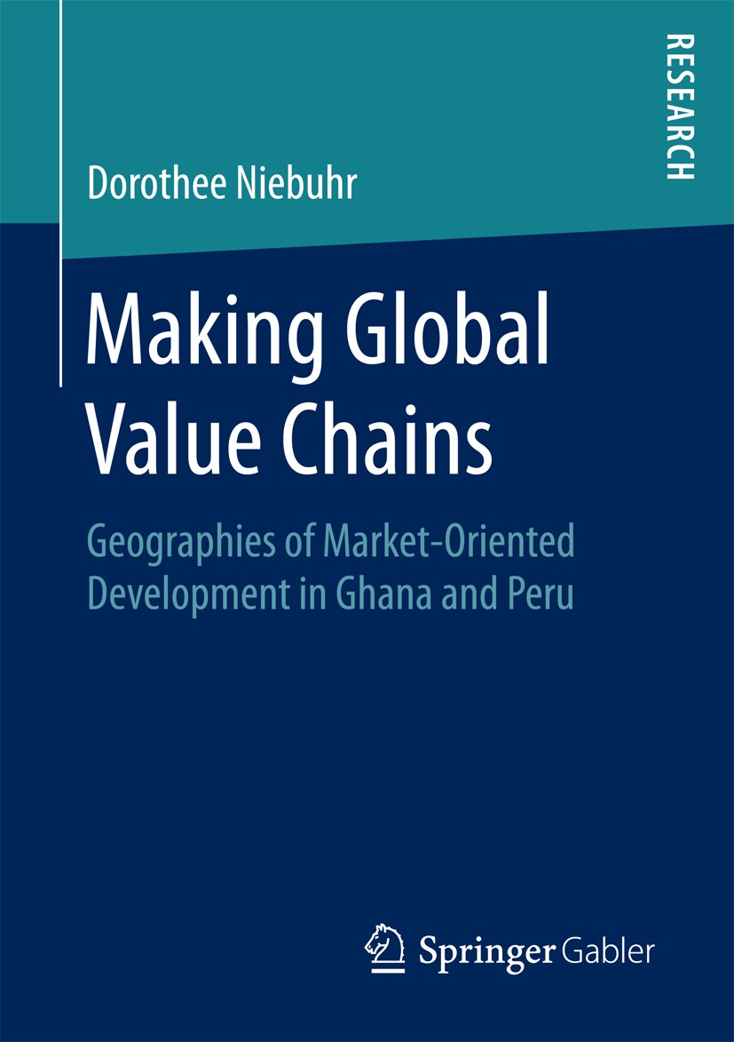 Titlebook: Making Global Value Chains; Geographies of Marke Dorothee Niebuhr Book 2016 Springer Fachmedien Wiesbaden 2016 Marketization.Policy mobilit Titlebook: Making Global Value Chains; Geographies of Marke Dorothee Niebuhr Book 2016 Springer Fachmedien Wiesbaden 2016 Marketization.Policy mobilit