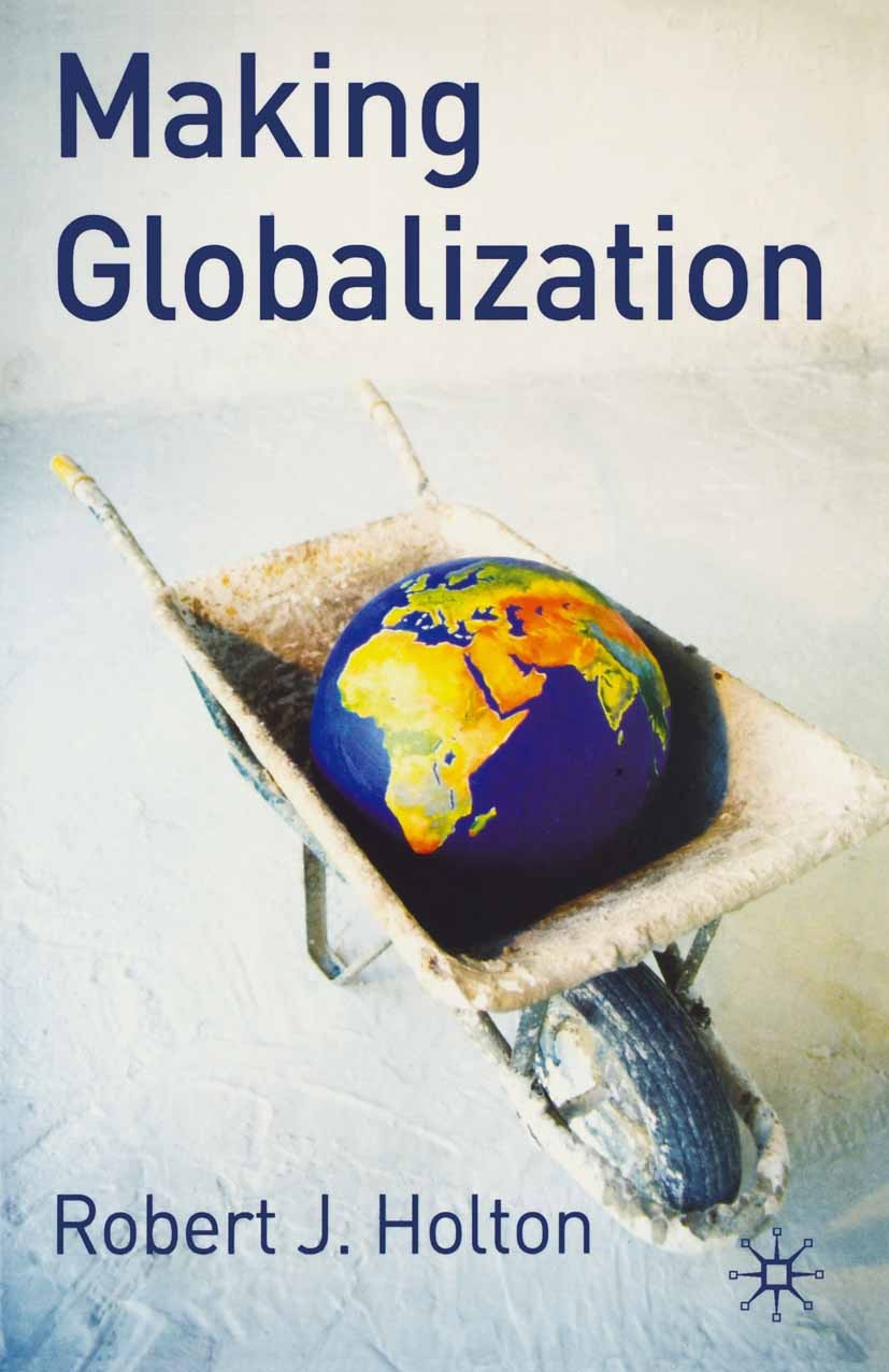 Titlebook: Making Globalisation; Robert J. Holton Textbook 2005 The Editor(s) (if applicable) and The Author(s) 2005 globalization.Nation.politics.so Titlebook: Making Globalisation; Robert J. Holton Textbook 2005 The Editor(s) (if applicable) and The Author(s) 2005 globalization.Nation.politics.so