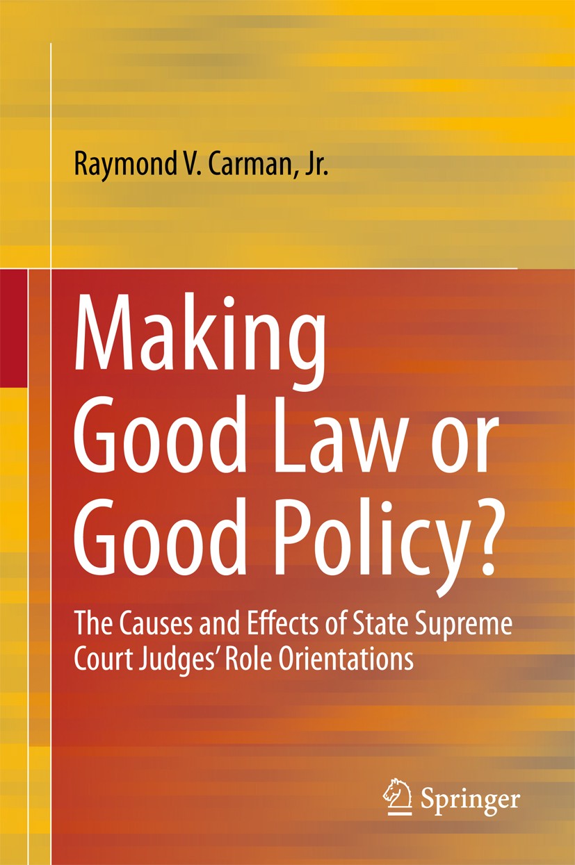Titlebook: Making Good Law or Good Policy?; The Causes and Effec Raymond V. Carman Book 2017 Springer International Publishing AG 2017 judicial decisi Titlebook: Making Good Law or Good Policy?; The Causes and Effec Raymond V. Carman Book 2017 Springer International Publishing AG 2017 judicial decisi