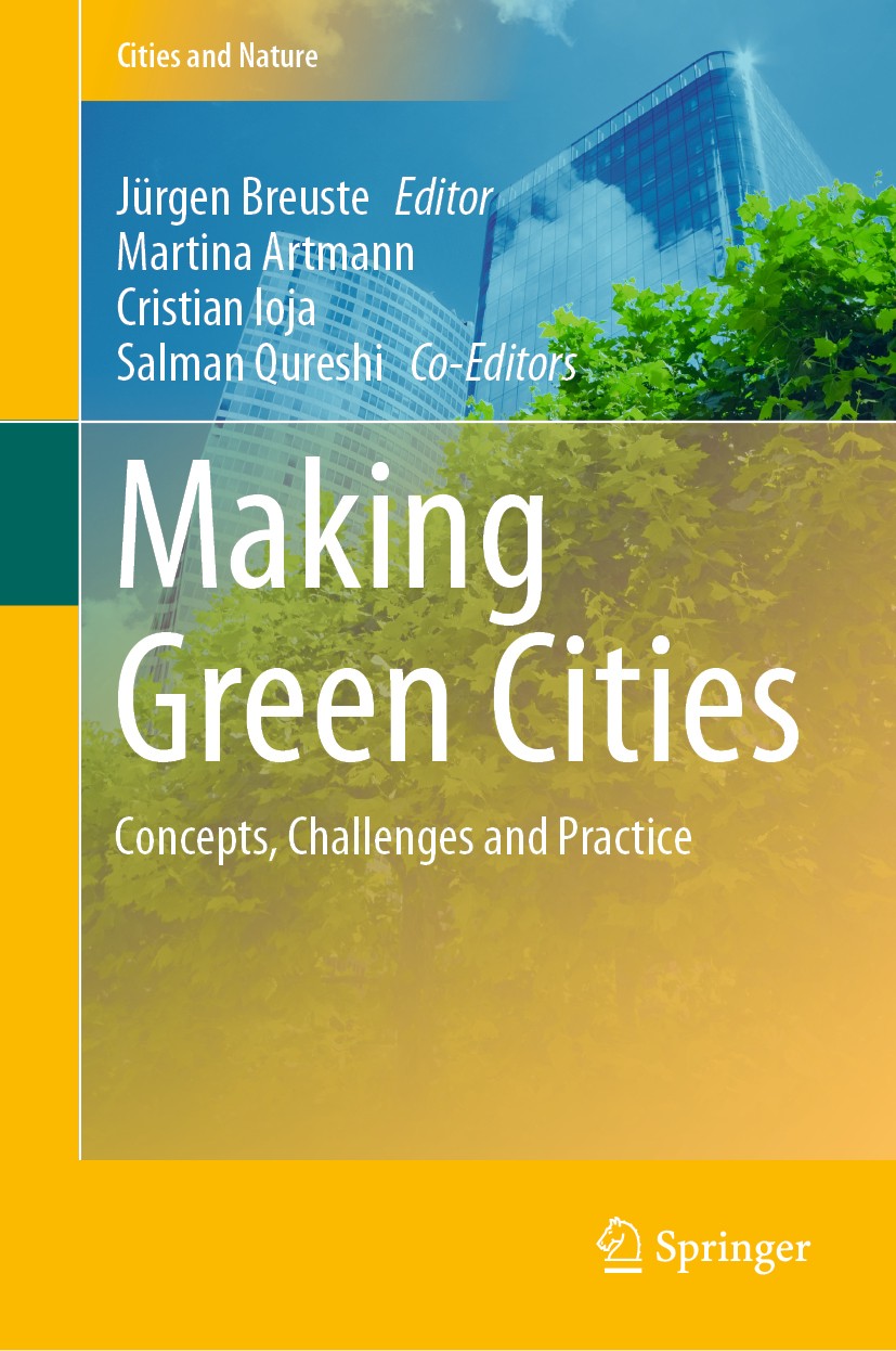 Titlebook: Making Green Cities; Concepts, Challenges Jürgen Breuste,Martina Artmann,Salman Qureshi Book 20201st edition Springer Nature Switzerland AG Titlebook: Making Green Cities; Concepts, Challenges Jürgen Breuste,Martina Artmann,Salman Qureshi Book 20201st edition Springer Nature Switzerland AG