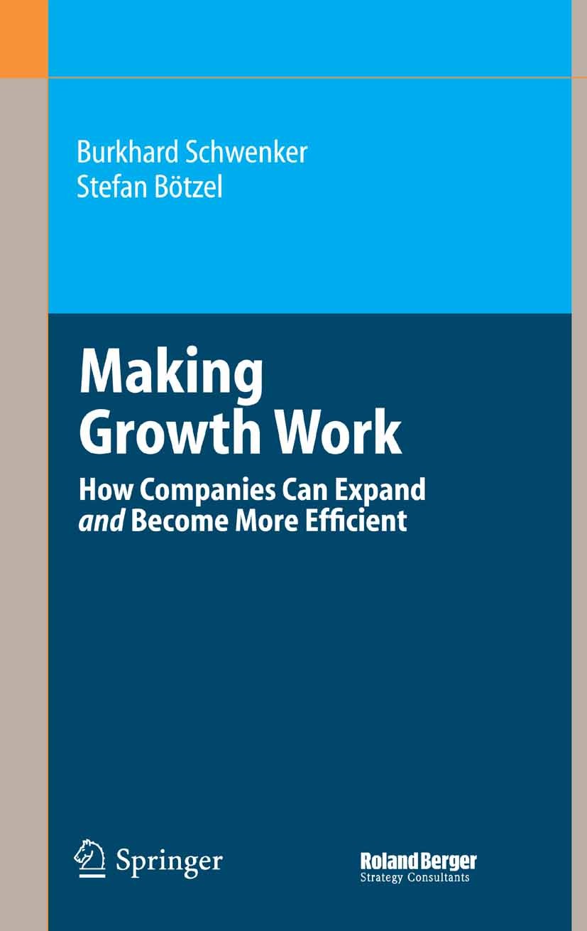 Titlebook: Making Growth Work; How Companies Can Ex Burkhard Schwenker,Stefan Bötzel Book 2007 Springer Berlin Heidelberg 2007 Change.Corporate Growth Titlebook: Making Growth Work; How Companies Can Ex Burkhard Schwenker,Stefan Bötzel Book 2007 Springer Berlin Heidelberg 2007 Change.Corporate Growth