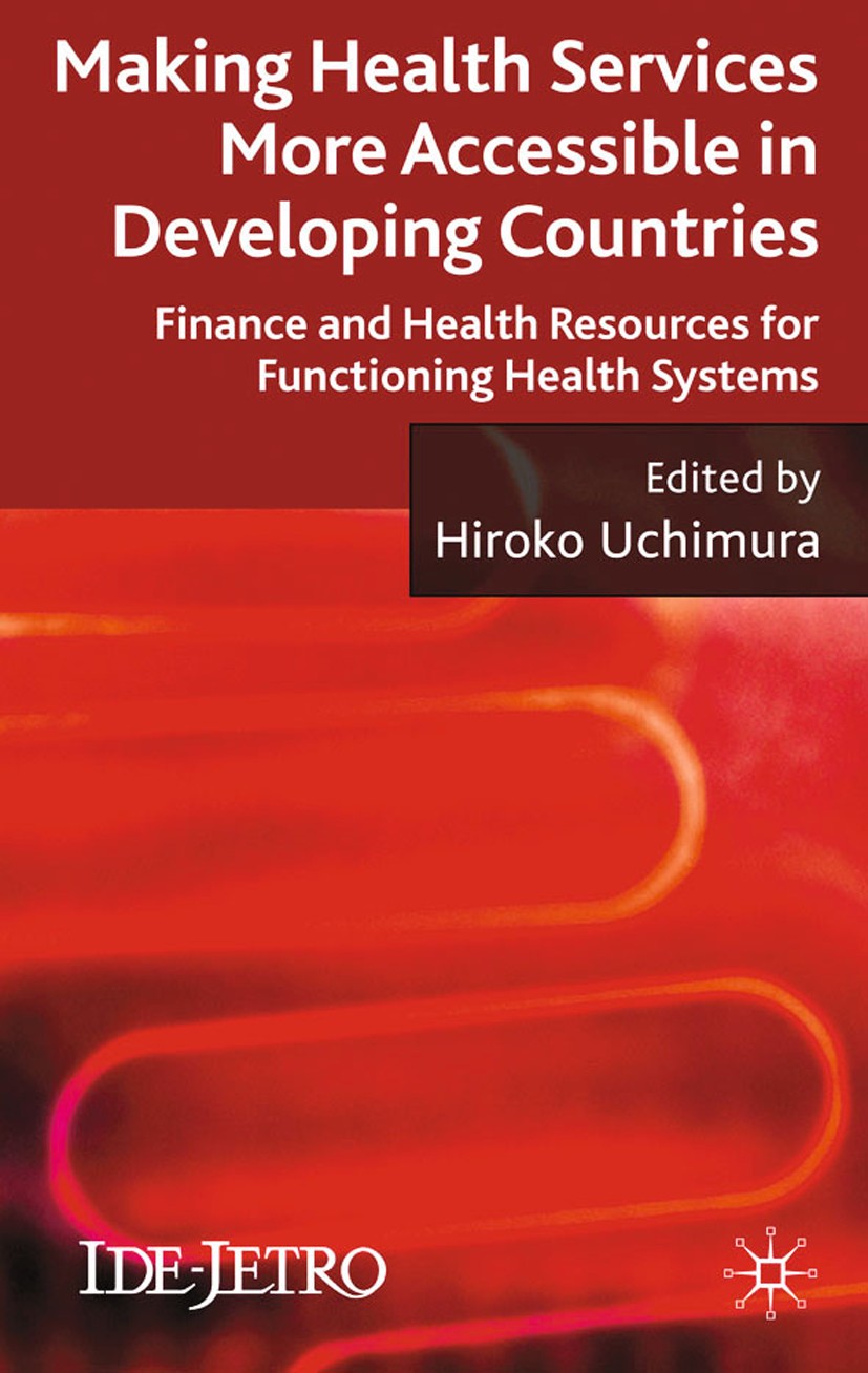 Titlebook: Making Health Services More Accessible in Developing Countries; Finance and Health R Hiroko Uchimura (Associate Senior Research Fellow) Boo Titlebook: Making Health Services More Accessible in Developing Countries; Finance and Health R Hiroko Uchimura (Associate Senior Research Fellow) Boo