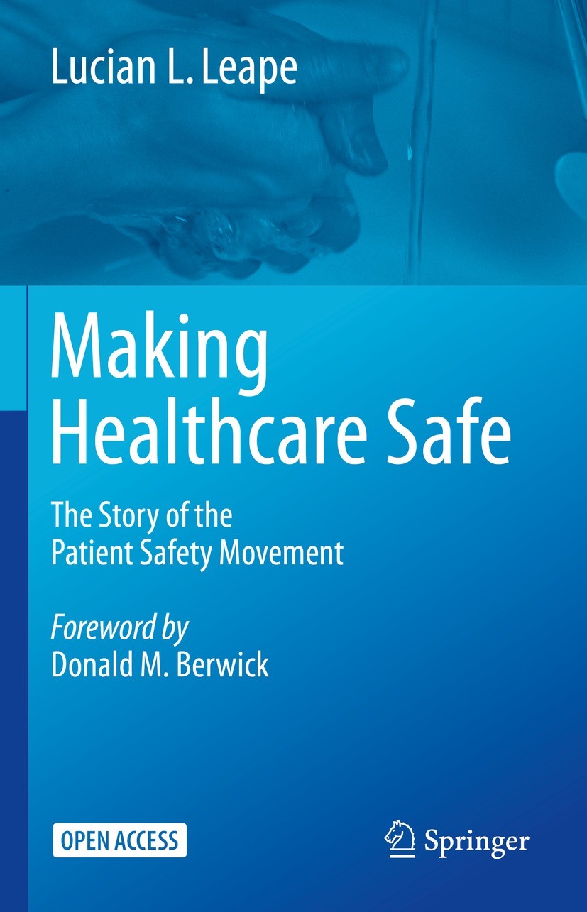 Titlebook: Making Healthcare Safe; The Story of the Pat Lucian L. Leape Book‘‘‘‘‘‘‘‘ 2021 The Editor(s) (if applicable) and The Author(s) 2021 patient Titlebook: Making Healthcare Safe; The Story of the Pat Lucian L. Leape Book‘‘‘‘‘‘‘‘ 2021 The Editor(s) (if applicable) and The Author(s) 2021 patient