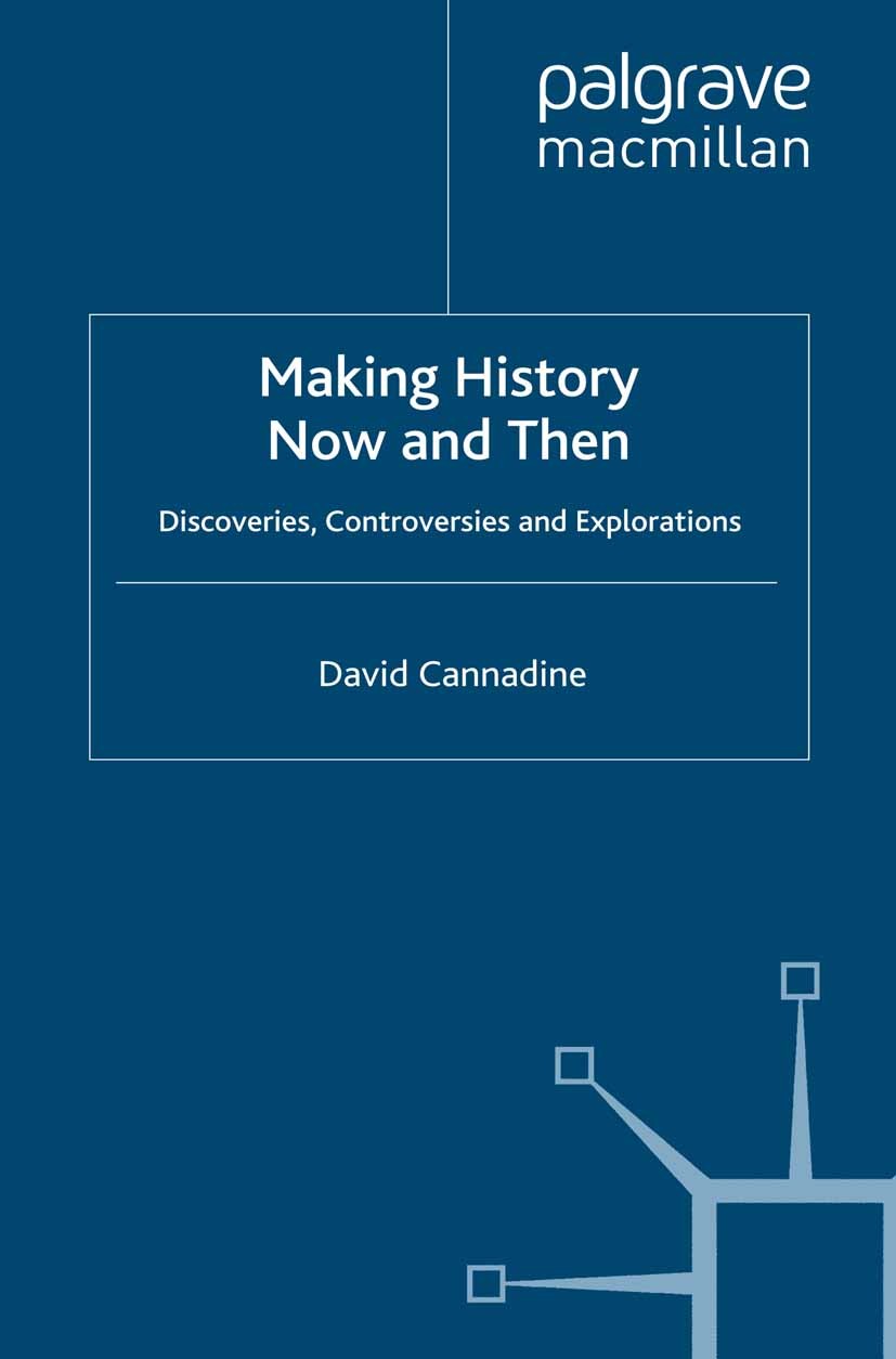 Titlebook: Making History Now and Then; Discoveries, Controv David Cannadine Book 2008 Palgrave Macmillan, a division of Macmillan Publishers Limited Titlebook: Making History Now and Then; Discoveries, Controv David Cannadine Book 2008 Palgrave Macmillan, a division of Macmillan Publishers Limited