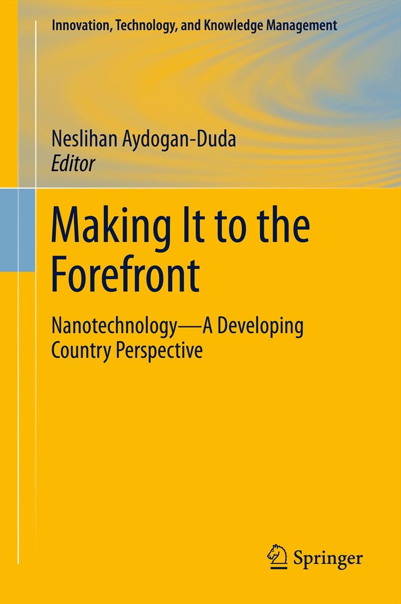 Titlebook: Making It to the Forefront; Nanotechnology—A Dev Neslihan Aydogan-Duda Book 2012 Springer Science+Business Media, LLC 2012 Knowledge Transf Titlebook: Making It to the Forefront; Nanotechnology—A Dev Neslihan Aydogan-Duda Book 2012 Springer Science+Business Media, LLC 2012 Knowledge Transf