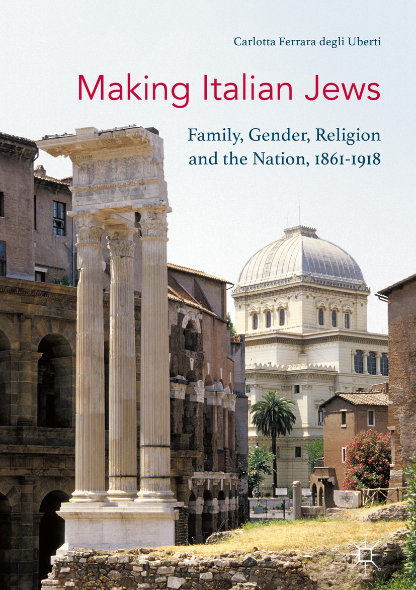 Titlebook: Making Italian Jews; Family, Gender, Reli Carlotta Ferrara degli Uberti Book 2017 The Editor(s) (if applicable) and The Author(s) 2017 Juda Titlebook: Making Italian Jews; Family, Gender, Reli Carlotta Ferrara degli Uberti Book 2017 The Editor(s) (if applicable) and The Author(s) 2017 Juda