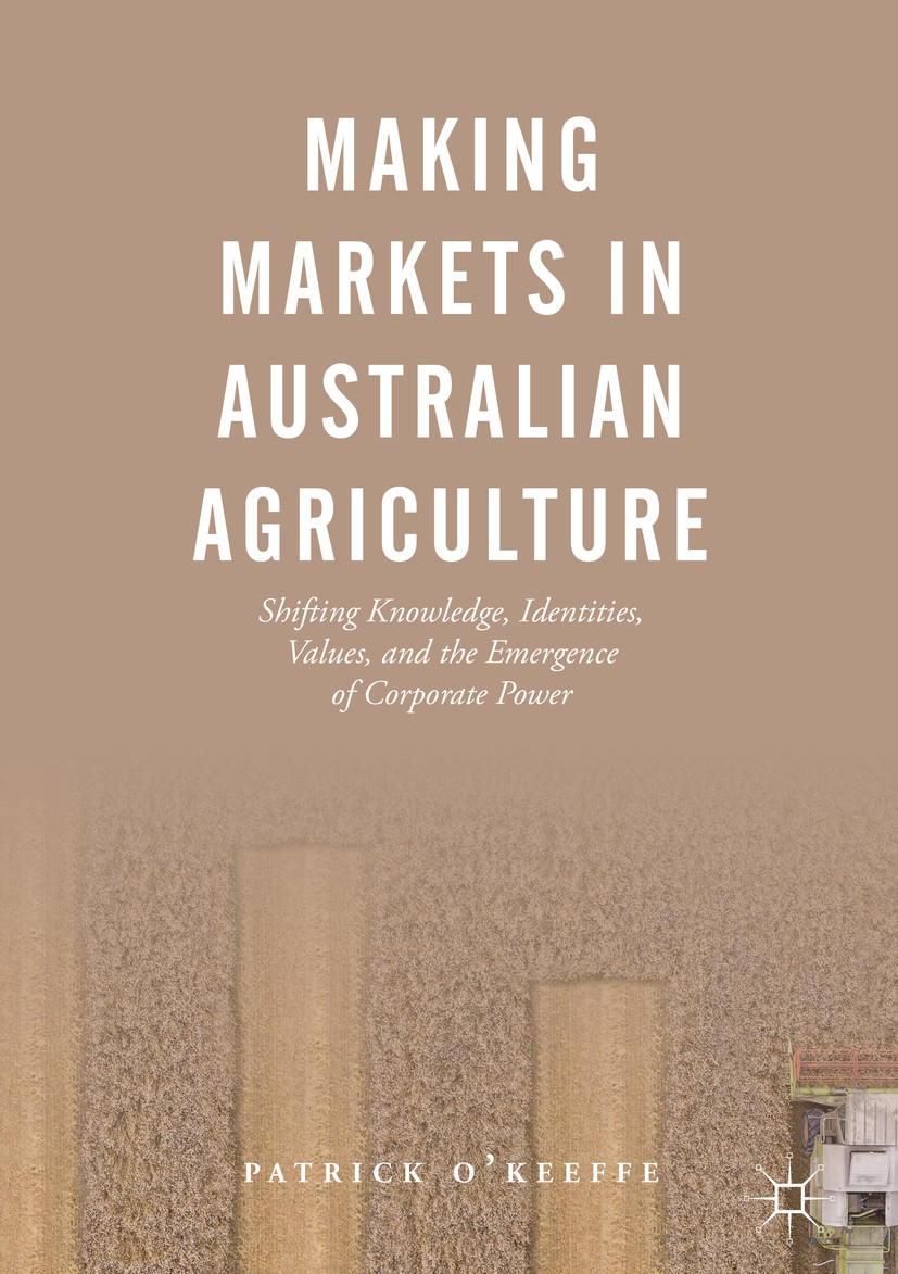 Titlebook: Making Markets in Australian Agriculture; Shifting Knowledge, Patrick O‘Keeffe Book 2019 The Editor(s) (if applicable) and The Author(s), Titlebook: Making Markets in Australian Agriculture; Shifting Knowledge, Patrick O‘Keeffe Book 2019 The Editor(s) (if applicable) and The Author(s),