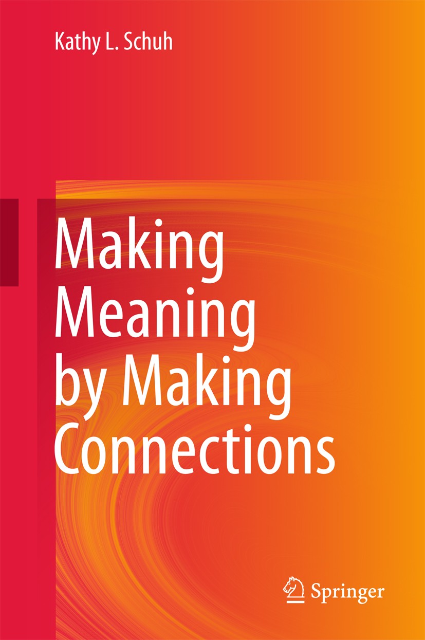 Titlebook: Making Meaning by Making Connections; Kathy L. Schuh Book 2017 Springer Science+Business Media B.V. 2017 constructivism.contemprary learni Titlebook: Making Meaning by Making Connections; Kathy L. Schuh Book 2017 Springer Science+Business Media B.V. 2017 constructivism.contemprary learni