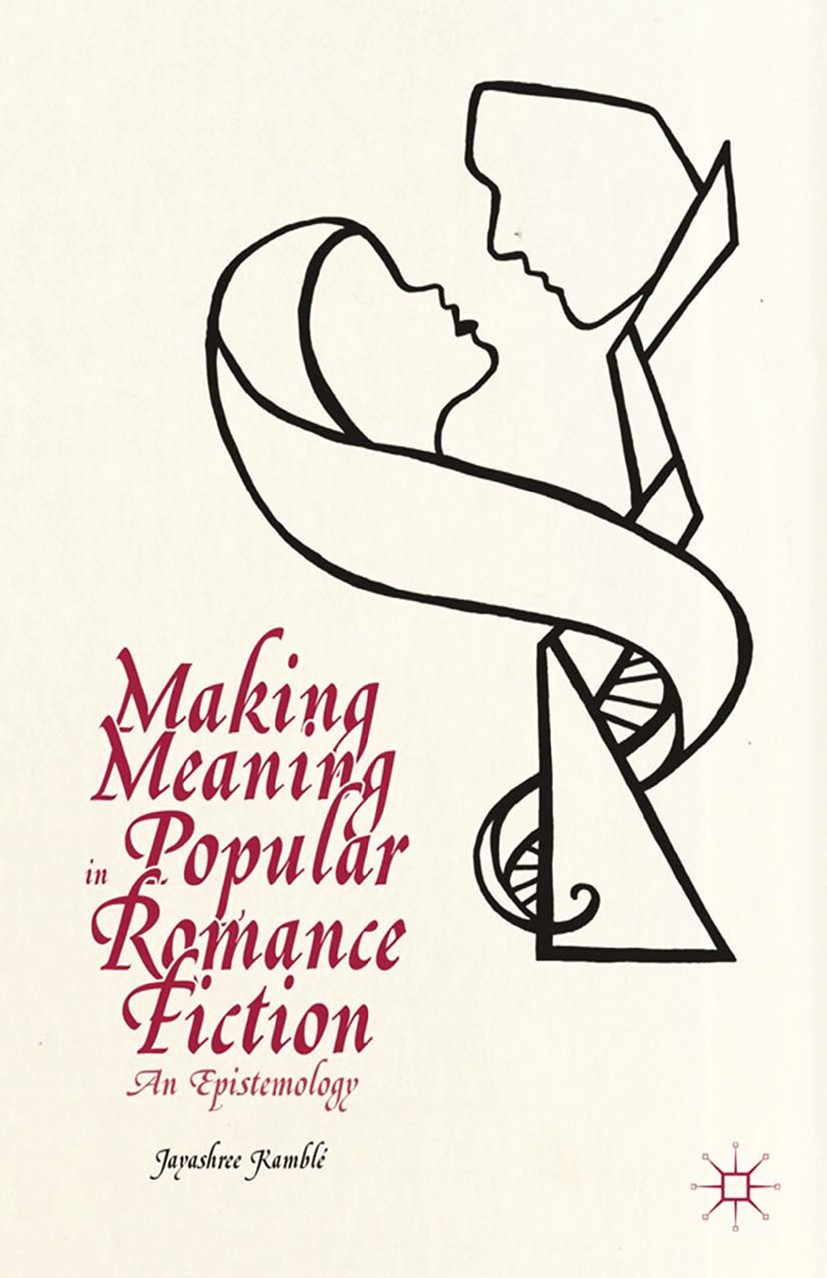 Titlebook: Making Meaning in Popular Romance Fiction; An Epistemology Jayashree Kamblé Book 2014 Palgrave Macmillan, a division of Nature America Inc. Titlebook: Making Meaning in Popular Romance Fiction; An Epistemology Jayashree Kamblé Book 2014 Palgrave Macmillan, a division of Nature America Inc.