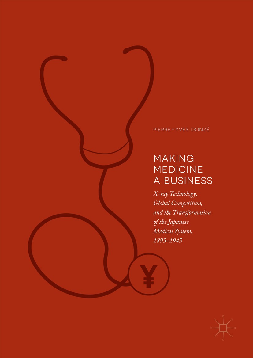 Titlebook: Making Medicine a Business; X-ray Technology, Gl Pierre-Yves Donzé Book 2018 The Editor(s) (if applicable) and The Author(s) 2018 Corporate Titlebook: Making Medicine a Business; X-ray Technology, Gl Pierre-Yves Donzé Book 2018 The Editor(s) (if applicable) and The Author(s) 2018 Corporate