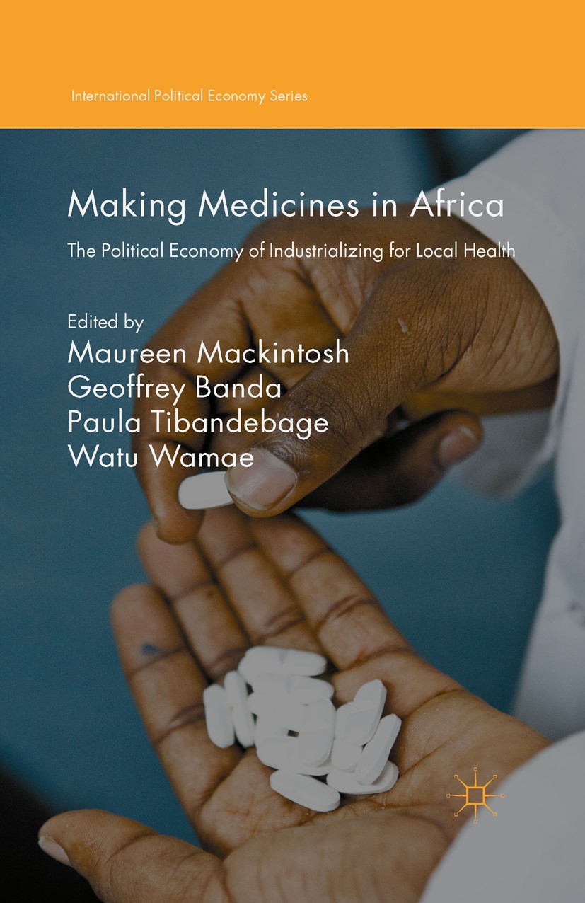 Titlebook: Making Medicines in Africa; The Political Econom Maureen Mackintosh (Professor of Economics),Geoffr Book‘‘‘‘‘‘‘‘ 2016 The Editor(s) (if app Titlebook: Making Medicines in Africa; The Political Econom Maureen Mackintosh (Professor of Economics),Geoffr Book‘‘‘‘‘‘‘‘ 2016 The Editor(s) (if app