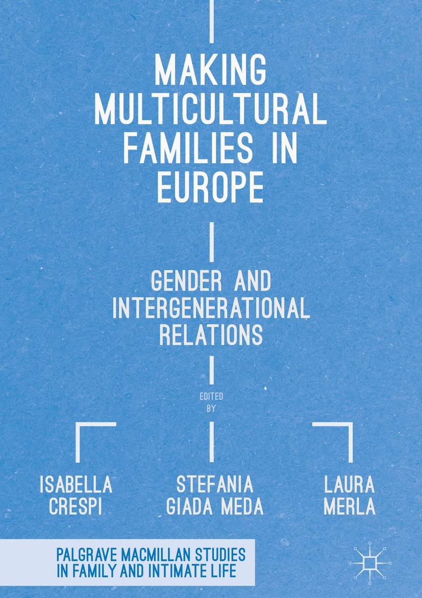Titlebook: Making Multicultural Families in Europe; Gender and Intergene Isabella Crespi,Stefania Giada Meda,Laura Merla Book 2018 The Editor(s) (if a Titlebook: Making Multicultural Families in Europe; Gender and Intergene Isabella Crespi,Stefania Giada Meda,Laura Merla Book 2018 The Editor(s) (if a