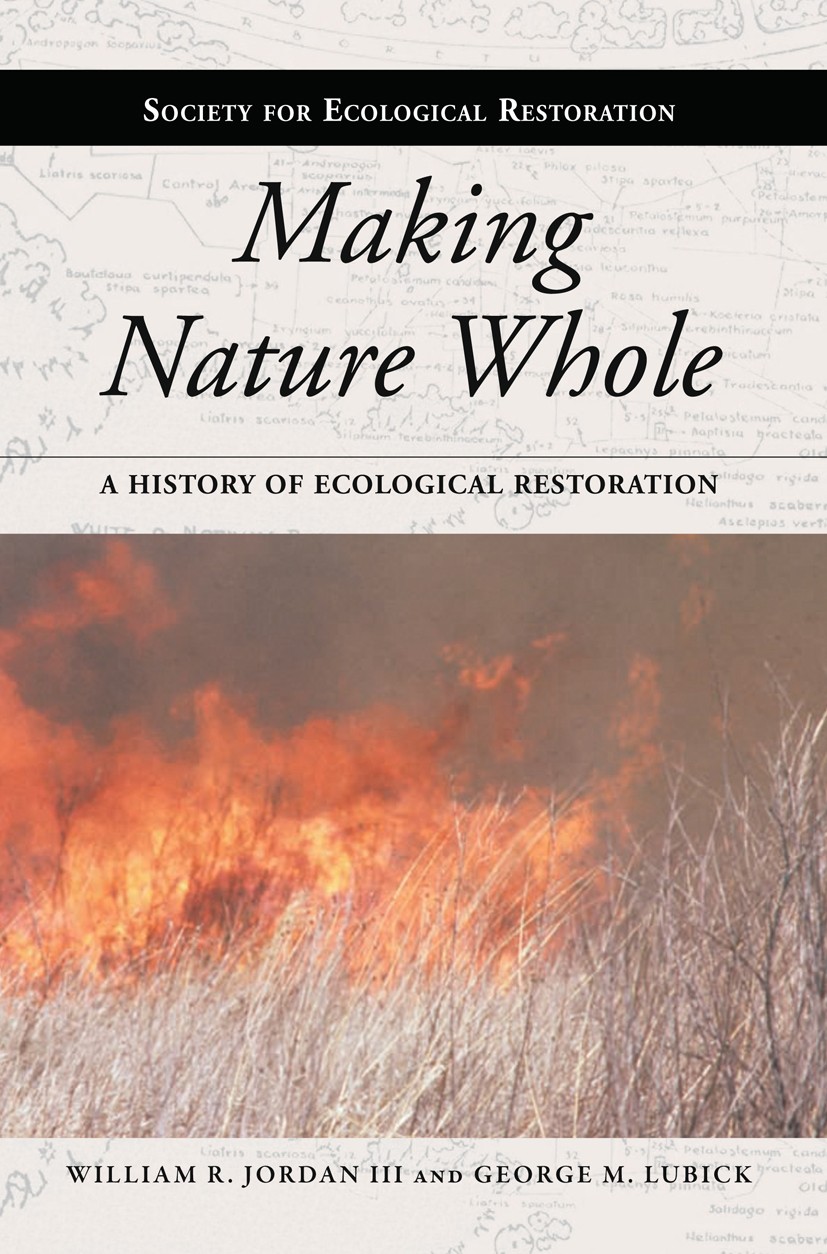 Titlebook: Making Nature Whole; A History of Ecologi William R. Jordan,George M. Lubick Book 2011Latest edition Island Press 2011 Ecological restorati Titlebook: Making Nature Whole; A History of Ecologi William R. Jordan,George M. Lubick Book 2011Latest edition Island Press 2011 Ecological restorati