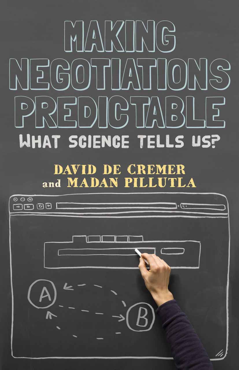 Titlebook: Making Negotiations Predictable; What Science Tells U David Cremer,Madan M. Pillutla Book 2012 Palgrave Macmillan, a division of Macmillan Titlebook: Making Negotiations Predictable; What Science Tells U David Cremer,Madan M. Pillutla Book 2012 Palgrave Macmillan, a division of Macmillan
