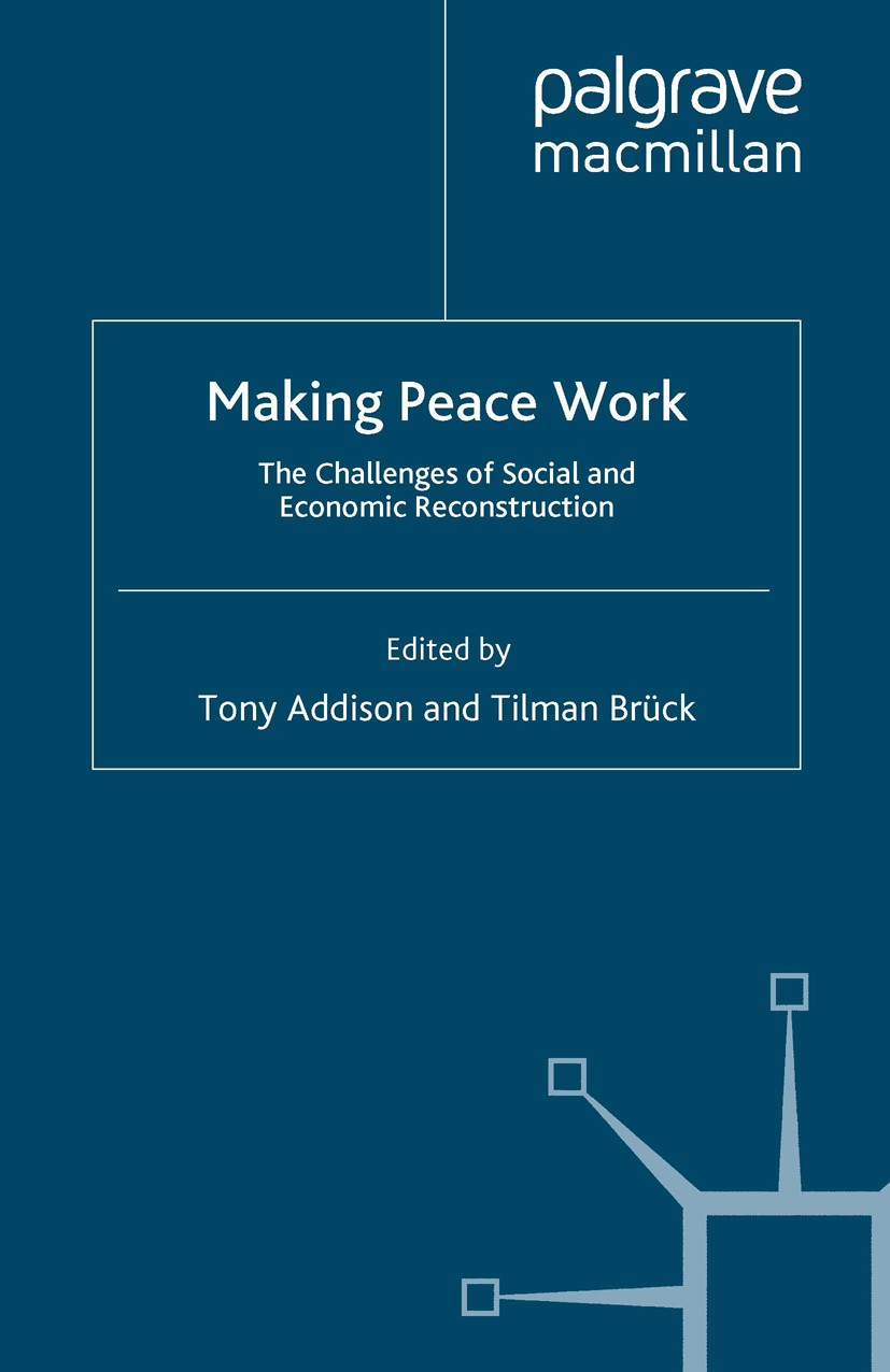 Titlebook: Making Peace Work; The Challenges of So Tony Addison (Professor of Development Studies and Book 2009 Palgrave Macmillan, a division of Macm Titlebook: Making Peace Work; The Challenges of So Tony Addison (Professor of Development Studies and Book 2009 Palgrave Macmillan, a division of Macm