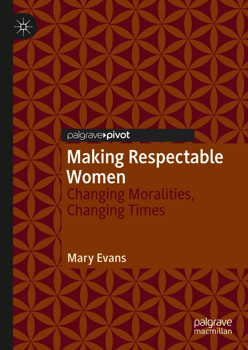 Titlebook: Making Respectable Women; Changing Moralities, Mary Evans Book 2020 The Editor(s) (if applicable) and The Author(s), under exclusive licens Titlebook: Making Respectable Women; Changing Moralities, Mary Evans Book 2020 The Editor(s) (if applicable) and The Author(s), under exclusive licens