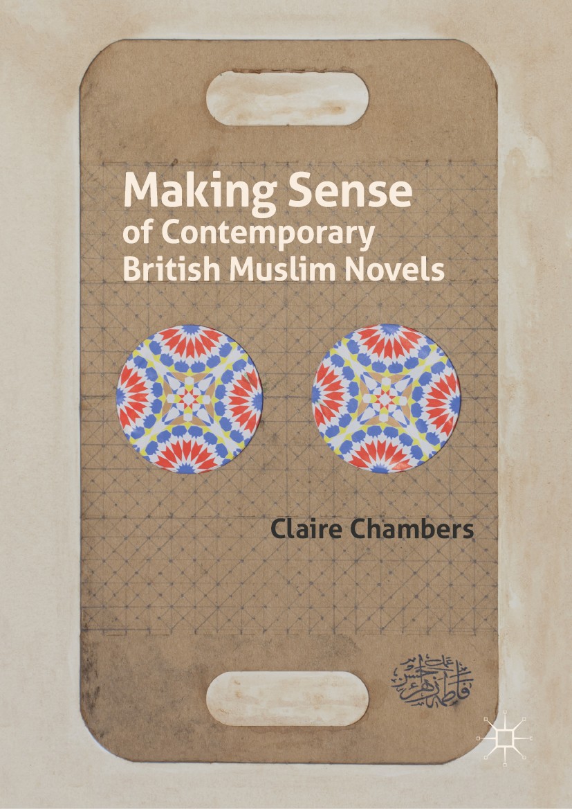 Titlebook: Making Sense of Contemporary British Muslim Novels; Claire Chambers Book 20191st edition The Editor(s) (if applicable) and The Author(s) 2 Titlebook: Making Sense of Contemporary British Muslim Novels; Claire Chambers Book 20191st edition The Editor(s) (if applicable) and The Author(s) 2